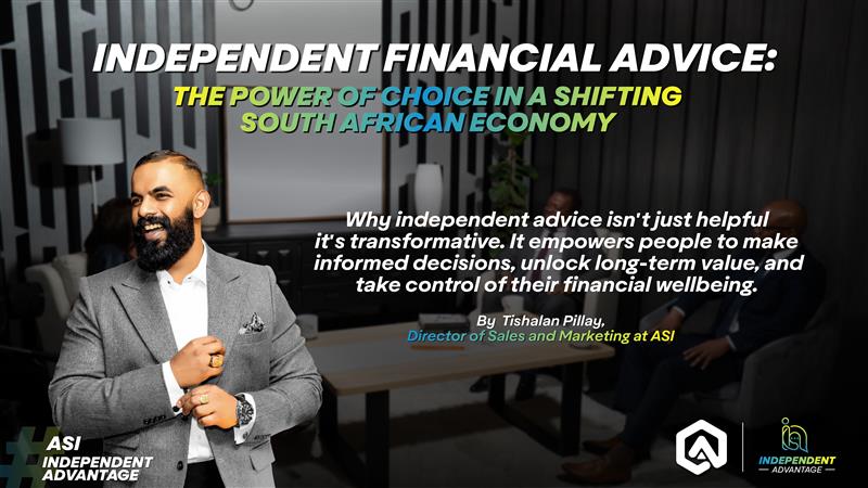 Independent financial advice: The power of choice in a shifting South African economy
